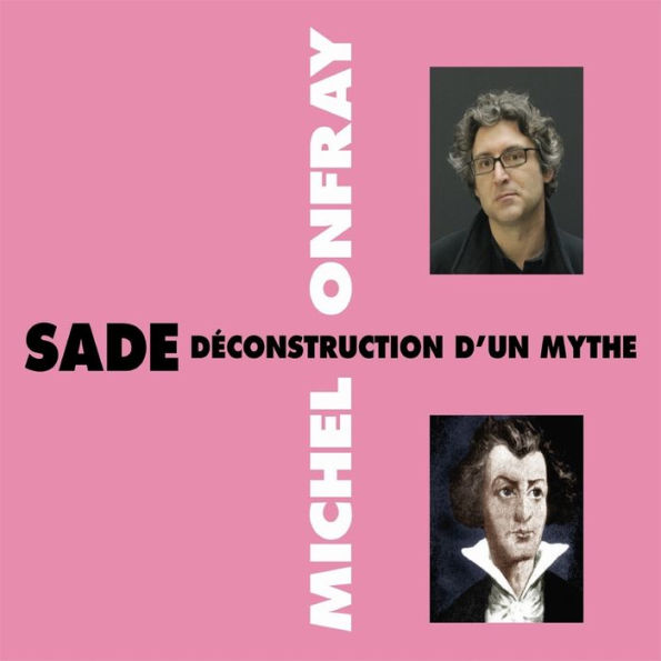 Sade. Déconstruction d'un mythe