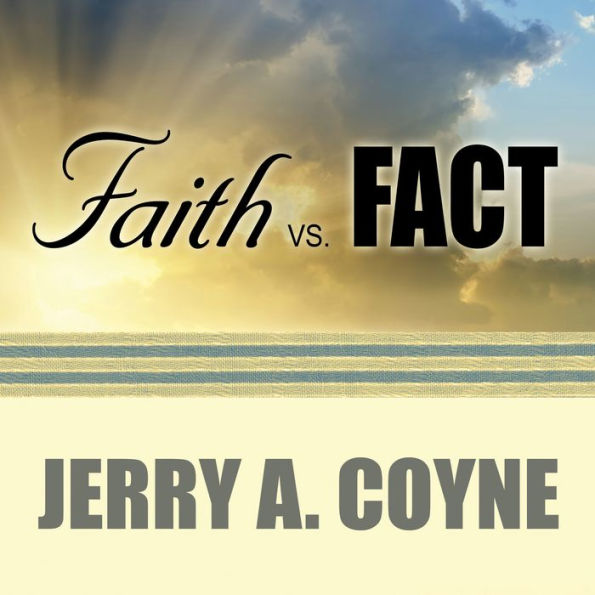 Faith Versus Fact: Why Science and Religion Are Incompatible