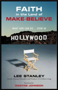 Faith in the Land of Make-Believe: What God Can Do...Even In Hollywood