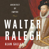 Walter Ralegh : Architect of Empire