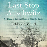 Last Stop Auschwitz : My Story of Survival from within the Camp