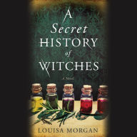 A Secret History of Witches: A Novel