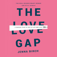 The Love Gap: A Radical Plan to Win in Life and Love