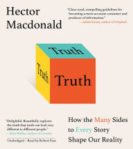 Truth: How the Many Sides to Every Story Shape Our Reality