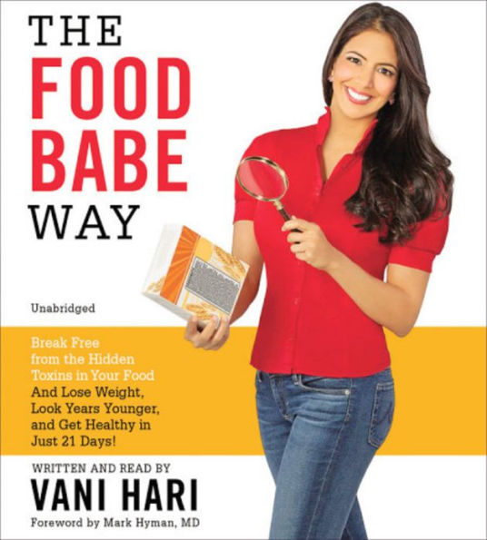 The Food Babe Way: Break Free from the Hidden Toxins in Your Food and Lose Weight, Look Years Younger, and Get Healthy in Just 21 Days!