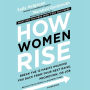 How Women Rise: Break the 12 Habits Holding You Back from Your Next Raise, Promotion, or Job