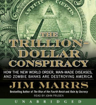 The Trillion-Dollar Conspiracy : How the New World Order, Man-Made Diseases, and Zombie Banks Are Destroying America