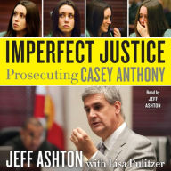 Imperfect Justice: Prosecuting Casey Anthony