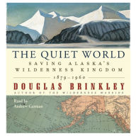 The Quiet World: Saving Alaska's Wilderness Kingdom, 1879-1960