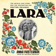 Lara: The Untold Love Story and the Inspiration for Doctor Zhivago