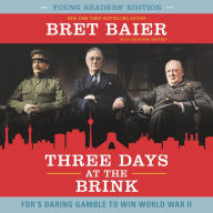 Three Days at the Brink: FDR's Daring Gamble to Win World War II [Young Readers' Edition]