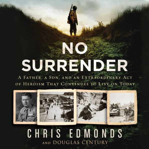 No Surrender: A Father, a Son, and an Extraordinary Act of Heroism That Continues to Live on Today