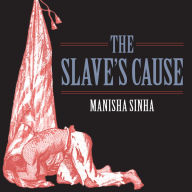 The Slave's Cause: A History of Abolition