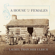 A House Full of Females: Plural Marriage and Women's Rights in Early Mormonism, 1835-1870