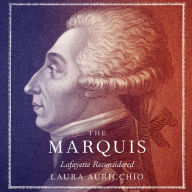 The Marquis: Lafayette Reconsidered