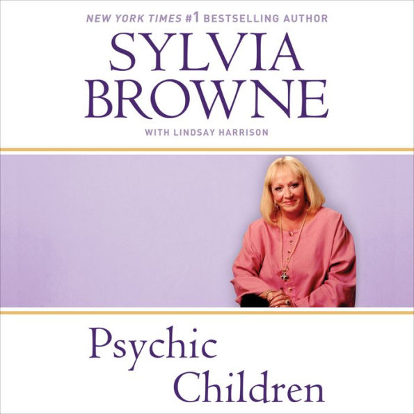 Psychic Children: Revealing the Intuitive Gifts and Hidden Abilities of Boys and Girls (Abridged)