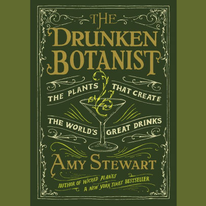 Title: The Drunken Botanist: The Plants That Create the World's Great Drinks, Author: Amy Stewart, Coleen Marlo