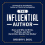 The Influential Author: How and Why to Write, Publish, and Sell Nonfiction Books that Matter