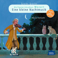 Starke Stücke. Wolfgang Amadeus Mozart: Eine kleine Nachtmusik (Abridged)