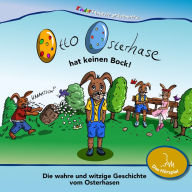 Otto Osterhase hat keinen Bock!: Die wahre und witzige Geschichte vom Osterhasen