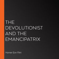 The Devolutionist and the Emancipatrix