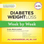 Diabetes Weight Loss: Week by Week: A Safe, Effective Method for Losing Weight and Improving Your Health