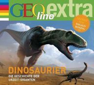 Dinosaurier - Die Geschichte der Urzeit-Giganten: GEOlino extra Hör-Bibliothek