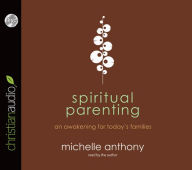 Spiritual Parenting: An Awakening for Today's Families