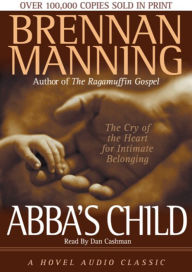 Abba's Child: The Cry of the Heart for Intimate Belonging