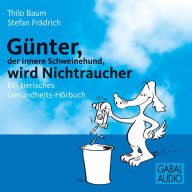 Günter, der innere Schweinehund, wird Nichtraucher: Ein tierisches Gesundheits-Hörbuch