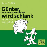 Günter, der innere Schweinehund, wird schlank: Ein tierisches Diät-Hörbuch