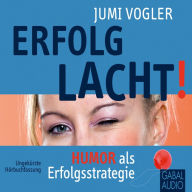 Erfolg lacht!: Humor als Erfolgsstrategie