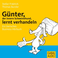 Günter, der innere Schweinehund, lernt verhandeln: Ein tierisches Business-Hörbuch