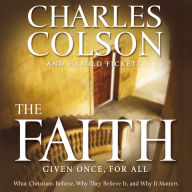 The Faith: What Christians Believe, Why They Believe It, and Why It Matters