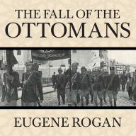 The Fall of the Ottomans: The Great War in the Middle East