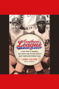 Southern League: A True Story of Baseball, Civil Rights, and the Deep South's Most Compelling Pennant Race