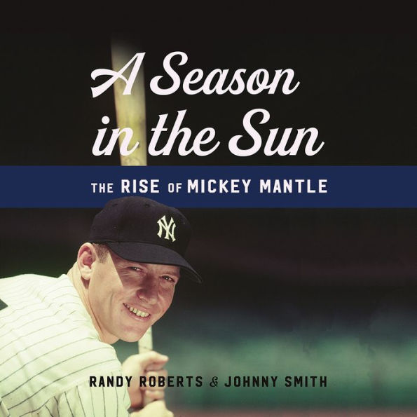 A Season in the Sun: The Rise of Mickey Mantle