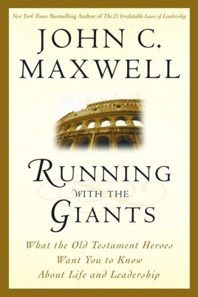 Running with the Giants: What the Old Testament Heroes Want You to Know About Life and Leadership