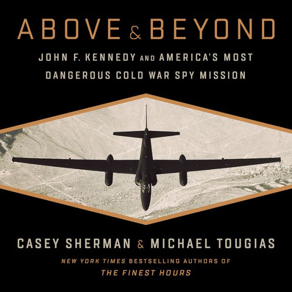 Above and Beyond: John F. Kennedy and America's Most Dangerous Cold War Spy Mission