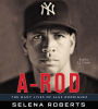 A-Rod: The Many Lives of Alex Rodriguez (Abridged)