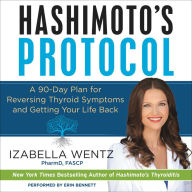 Hashimoto's Protocol: A 90-Day Plan for Reversing Thyroid Symptoms and Getting Your Life Back