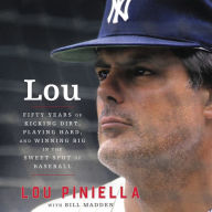 Lou: Fifty Years of Kicking Dirt, Playing Hard, and Winning Big in the Sweet Spot of Baseball