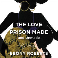 The Love Prison Made and Unmade: My Story