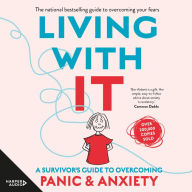 Living With It: The classic guide for panic attack sufferers - now fully revised and updated.