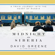 Midnight in Siberia: A Train Journey into the Heart of Russia