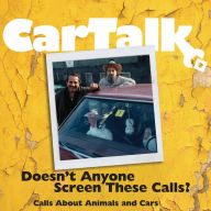 Car Talk: Doesn't Anyone Screen These Calls?: Calls About Animals and Cars