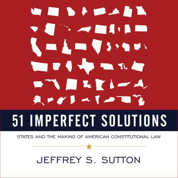 51 Imperfect Solutions: States and the Making of American Constitutional Law