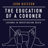 The Education of a Coroner: Lessons in Investigating Death