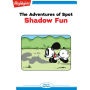 Shadow Fun: The Adventures of Spot
