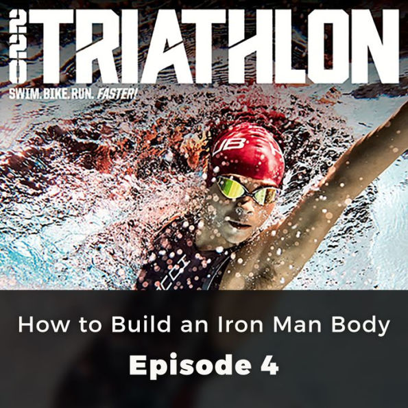 220 Triathlon: How to Build an Iron Man Body: Episode 4